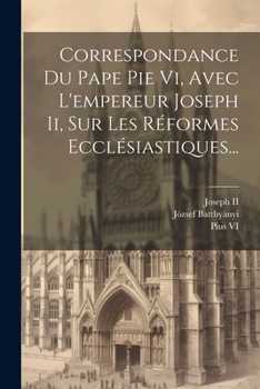 Paperback Correspondance Du Pape Pie Vi, Avec L'empereur Joseph Ii, Sur Les Réformes Ecclésiastiques... [French] Book