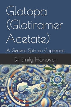 Paperback Glatopa (Glatiramer Acetate): A Generic Spin on Copaxone Book
