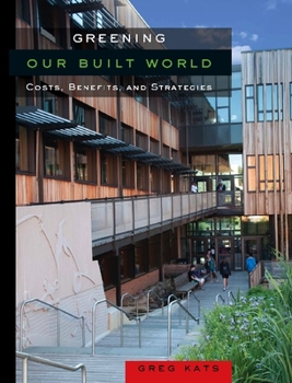 Paperback Greening Our Built World: Costs, Benefits, and Strategies Book