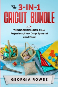 Paperback The 3-in-1 Cricut Bundle: This Book Includes: Cricut Project Ideas, Cricut Design Space and Cricut Maker Book
