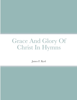 Paperback Grace And Glory Of Christ In Hymns Book