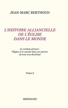 Le combat présent: l'Église et le monde dans un univers devenu non doctrinal - Book #5 of the L’histoire alliancelle de l’église dans le monde