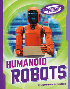 Humanoid Robots (Robots in Our World)