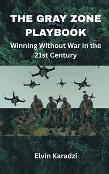 Hardcover The Gray Zone Playbook: Winning Without War in the 21st Century Book