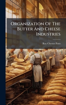 Hardcover Organization Of The Butter And Cheese Industries Book