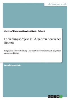 Paperback Forschungsprojekt zu 20 Jahren deutscher Einheit: Subjektive Unterscheidung Ost- und Westdeutscher nach 20 Jahren deutscher Einheit [German] Book