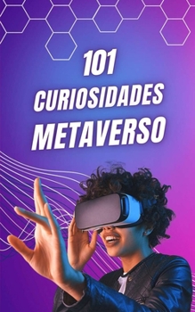 Paperback 101 Curiosidades Metaverso: Hechos Increíbles y Sorprendentes / ¿Qué es el Metaverso? [Spanish] Book