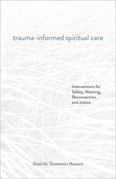 Paperback Trauma-Informed Spiritual Care: Interventions for Safety, Meaning, Reconnection, and Justice Book