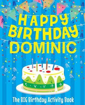 Paperback Happy Birthday Dominic - The Big Birthday Activity Book: (Personalized Children's Activity Book) Book