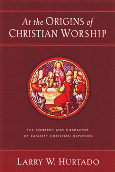 Paperback At the Origins of Christian Worship: The Context and Character of Earliest Christian Devotion Book