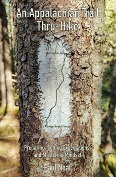 Paperback An Appalachian Trail Thru-Hike: Preparing, Setting Expectations, and Mastering Mindset Book