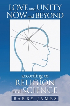 Paperback Love and Unity Now and Beyond According to Religion and Science Book