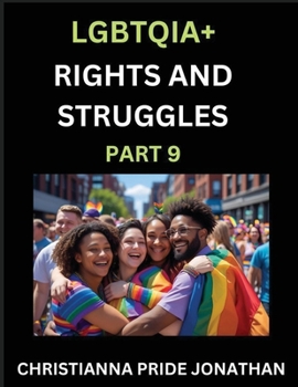 LGBTQIA+ Rights and Struggles (Part 9)- Short Essays on Queer Quest, Journeys Toward Equality's Rainbow, Navigating Nonbinary Realities of Pride, ... of Inclusive Horizons and LGBTQ Liberation