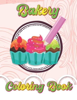 Paperback Bakery Coloring Book: Bakery Coloring Book for Antistress Art Therapy for Children and Youth Book