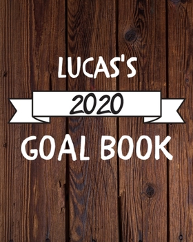 Lucas's 2020 Goal Book: 2020 New Year Planner Goal Journal Gift for Lucas  / Notebook / Diary / Unique Greeting Card Alternative
