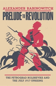 Paperback Prelude to Revolution: The Petrograd Bolsheviks and the July 1917 Uprising Book