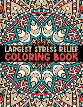 Largest Stress Relief Coloring Book: A Big Mandala Coloring Book with Great Variety Mandala Designs Adult Coloring Book for Adult Relaxation, ... Happiness (Mandalas Meditation coloring book)