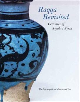 Hardcover Raqqa Revisited: Ceramics of Ayyubid Syria Book
