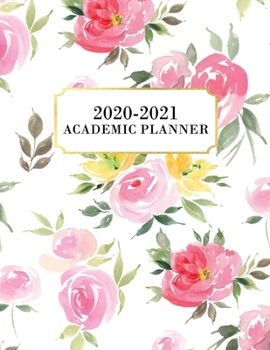 Academic Planner 2020-2021: Academic Year July 2020 - June 2021, 7 Subject Weekly Student Planner + Monthly Calendars & Goals Section, Homework ... Pink, Yellow, Flowers, Watercolor, Gold