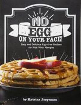 Paperback No Egg on Your Face!: Easy and Delicious Egg-Free Recipes for Kids With Allergies (Edge Books: Allergy Aware Cookbooks) Book