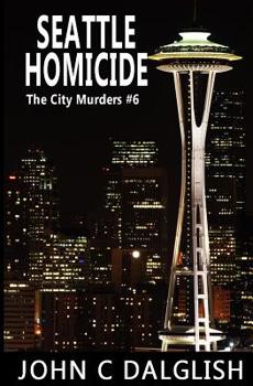 Seattle Homicide (The City Murders) - Book #6 of the City Murders