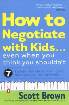 Paperback How to Negotiate with Kids... Even When You Think You Shouldn't: 7 Essential Skills to End Conflict and Bring More Joy Into Your Family Book
