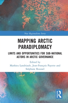 Paperback Mapping Arctic Paradiplomacy: Limits and Opportunities for Sub-National Actors in Arctic Governance Book