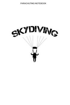 Skydiving Notebook: A 100 Page Journal of Blank Interior With Page Numbers | Skydive Logbook