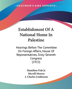 Paperback Establishment Of A National Home In Palestine: Hearings Before The Committee On Foreign Affairs, House Of Representatives, Sixty-Seventh Congress (192 Book
