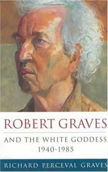 Hardcover Robert Graves and the White Goddess: 1940-1985 Book