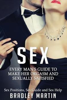 Paperback Sex: Every Man's Guide to Sexually Satisfy Her - Sex Positions, Sex Guide & Sex Help Book