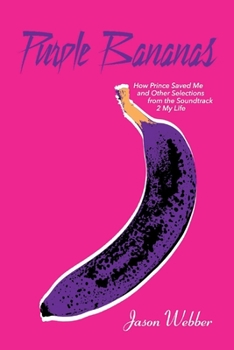 Paperback Purple Bananas: How Prince Saved Me and Other Selections from the Soundtrack 2 My Life Book