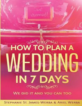 Paperback How to plan a wedding in 7 days: We did it and you can too Book