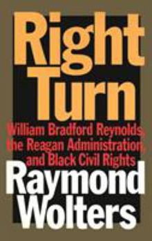 Hardcover Right Turn: William Bradford Reynolds, the Reagan Administration, and Black Civil Rights Book