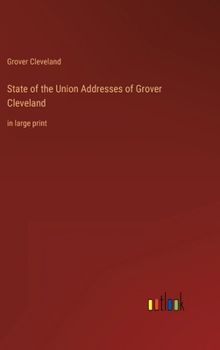 Hardcover State of the Union Addresses of Grover Cleveland: in large print Book