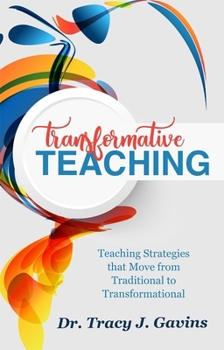 Paperback Transformative Teaching: Teaching Strategies That Move from Traditional to Transformational Book