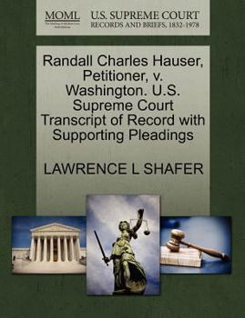 Paperback Randall Charles Hauser, Petitioner, V. Washington. U.S. Supreme Court Transcript of Record with Supporting Pleadings Book