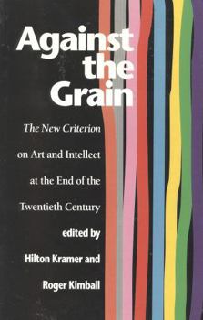 Paperback Against the Grain: The New Criterion on Art and Intellect at the End of the Twentieth Century Book