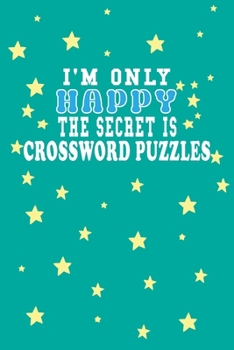 Paperback I m Only Happy The Secret Is Crossword puzzles Notebook Lovers Gift: Lined Notebook / Journal Gift, 120 Pages, 6x9, Soft Cover, Matte Finish Book