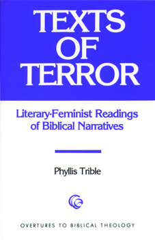 Texts of Terror: Literary-Feminist Readings of Biblical Narratives - Book #13 of the Overtures to Biblical Theology