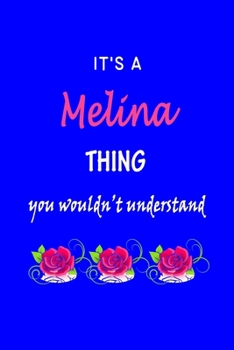 It's A  Melina  Thing You Wouldn't Understand: Melina  First Name Personalized Journal 6x9 Notebook, Wide Ruled (Lined) blank pages Funny  Cover for Girls and Women with Pink Name, Roses, on Blue