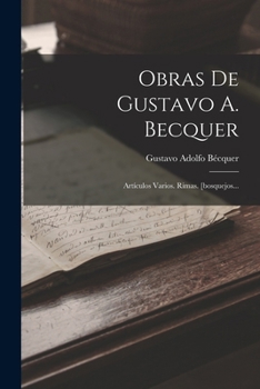 Paperback Obras De Gustavo A. Becquer: Artículos Varios. Rimas. [bosquejos... [Spanish] Book