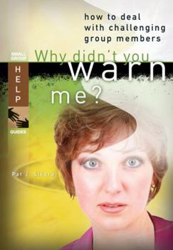 Paperback Why Didn't You Warn Me?: How to Deal with Challenging Group Members Book