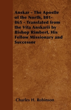 Paperback Anskar - The Apostle of the North, 801-865 - Translated from the Vita Anskarii by Bishop Rimbert, His Fellow Missionary and Successor Book