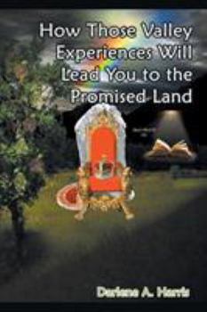 Paperback How Those Valley Experiences Will Lead You to the Promised Land Book
