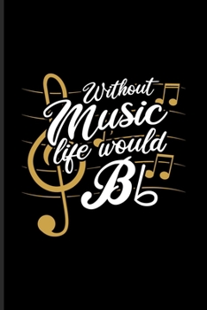 Without Music Life Would Bb: Music Staff Paper Book For Musicians, Song Composer, Musical Instruments & Concert Fans | 6x9 | 100 pages