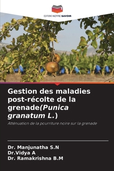 Gestion des maladies post-récolte de la grenade(Punica granatum L.) (French Edition)