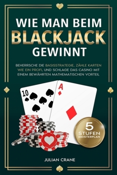 Paperback Wie Man Beim Blackjack Gewinnt: Beherrsche die Basisstrategie, zähle Karten wie ein Profi und schlage das Casino mit einem bewährten mathematischen Vo [German] Book