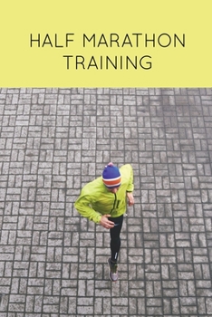 Paperback Half Marathon Training: Runners Journal, Running Log, Daily Run Notes Book, 12 Week Schedule, Track Distance, Speed, Time, Weather, Race Detai Book