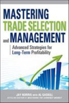 Hardcover Mastering Trade Selection and Management: Advanced Strategies for Long-Term Profitability Book
